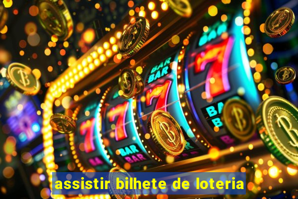 assistir bilhete de loteria